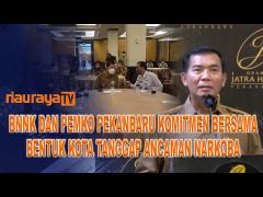 BNNK DAN PEMKO PEKANBARU MEMBENTUK KOTA TANGGAP ANCAMAN NARKOBA